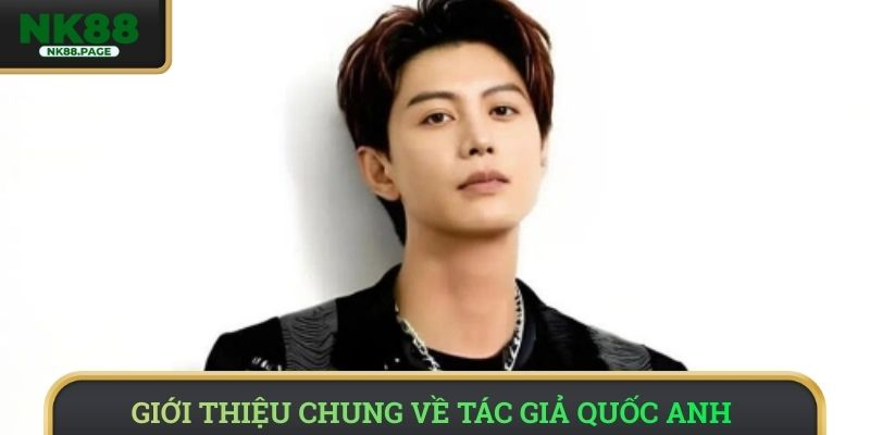 Giới thiệu chung về tác giả Quốc Anh 